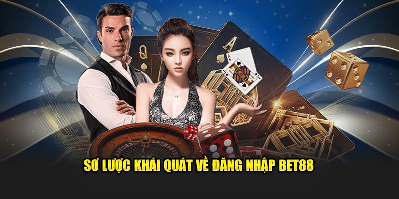 Sơ lược khái quát về đăng nhập Bet88